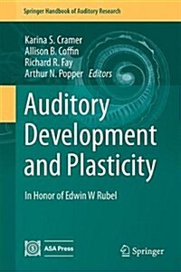 Auditory Development and Plasticity: In Honor of Edwin W Rubel (Hardcover, 2017)