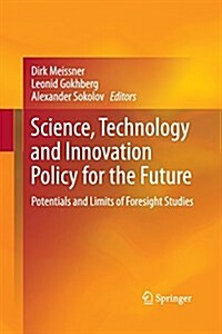 Science, Technology and Innovation Policy for the Future: Potentials and Limits of Foresight Studies (Paperback, 2013)