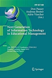 Next Generation of Information Technology in Educational Management: 10th Ifip Wg 3.7 Conference, Item 2012, Bremen, Germany, August 5-8, 2012, Revise (Paperback, 2013)