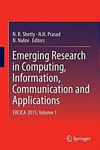 Emerging Research in Computing, Information, Communication and Applications: Ercica 2015, Volume 1 (Hardcover, 2015)