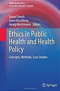 Ethics in Public Health and Health Policy: Concepts, Methods, Case Studies (Paperback, 2013)