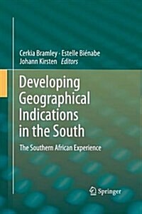 Developing Geographical Indications in the South: The Southern African Experience (Paperback, 2013)