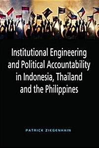 Institutional Engineering and Political Accountability in Indonesia, Thailand and the Philippines (Paperback)