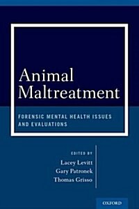Animal Maltreatment: Forensic Mental Health Issues and Evaluations (Hardcover)