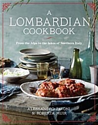 A Lombardian Cookbook: From the Alps to the Lakes of Northern Italy (Hardcover)