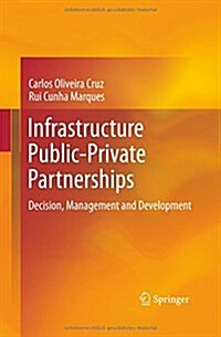 Infrastructure Public-Private Partnerships: Decision, Management and Development (Paperback, 2013)