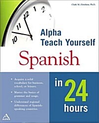 Alpha Teach Yourself Spanish in 24 Hours (MacMillan Teach Yourself in 24 Hours) (Paperback, 1)