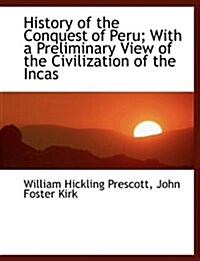 History of the Conquest of Peru; With a Preliminary View of the Civilization of the Incas (Hardcover)