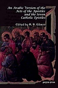 An Arabic Version of the Acts of the Apostles and the Seven Catholic Epistles: From an Eight and Ninth Century Ms. in the Convent of St. Catharine on (Paperback)