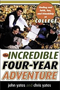 The Incredible Four-Year Adventure: Finding Real Faith, Fun, and Friendship at College (Paperback)