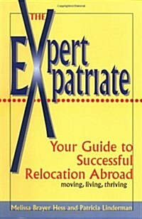 Expert Expatriate: Your Guide to Successful Relocation Abroad--Moving, Living, Thriving (Paperback, Reprint)