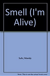 Smell (Im Alive) (Library Binding)