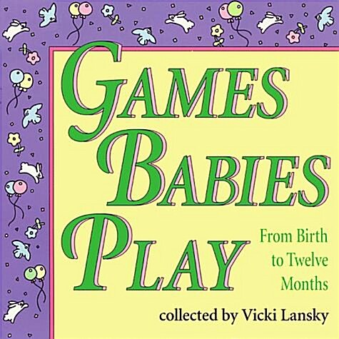 Games Babies Play: From Birth to Twelve Months (Paperback, First Edition, First Printing)