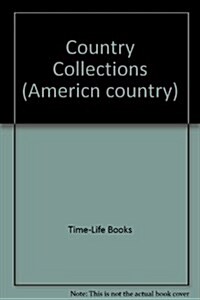 Country Collections: Ideas for Collecting and Displaying Antiques and Other Country Treasures (American Country) (Hardcover, First Edition)