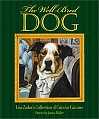 The Well-Bred Dog: Lisa Zadors Cabinet of Curious Canines (Hardcover)