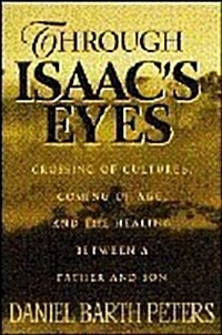 Through Isaacs Eyes; Crossing of Cultures, Coming of Age, and the Bond Between Father and Son (Paperback)