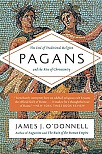 Pagans: The End of Traditional Religion and the Rise of Christianity (Paperback)