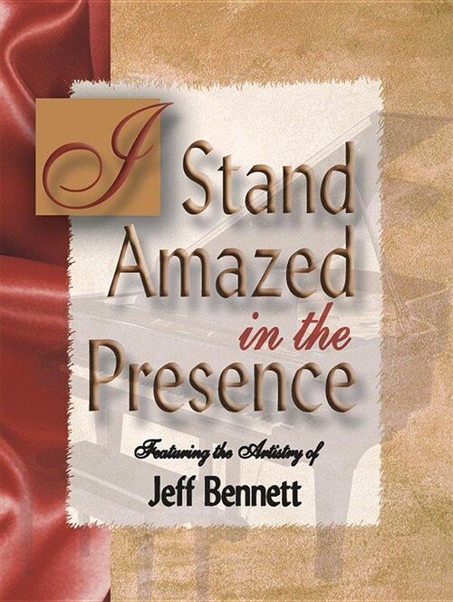 I Stand Amazed in the Presence: Twelve Dynamic Songs for the Solo Pianist (Hardcover)