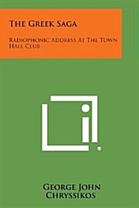 The Greek Saga: Radiophonic Address at the Town Hall Club (Paperback)