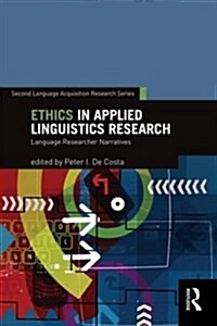 Ethics in Applied Linguistics Research : Language Researcher Narratives (Paperback)