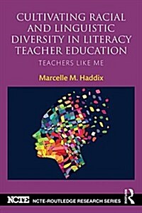 Cultivating Racial and Linguistic Diversity in Literacy Teacher Education : Teachers Like Me (Paperback)