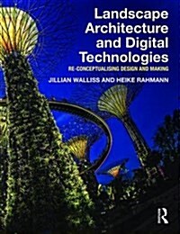 Landscape Architecture and Digital Technologies : Re-Conceptualising Design and Making (Paperback)