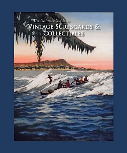 The Ultimate Guide to Vintage Surfboards & Collectibles (Hardcover)