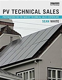 PV Technical Sales : Preparation for the NABCEP Technical Sales Certification (Paperback)
