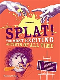 Splat! : The Most Exciting Artists of All Time (Hardcover)