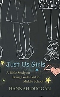 Just Us Girls: A Bible Study on Being Gods Girl in Middle School (Paperback)