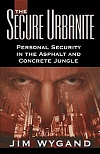 The Secure Urbanite: Personal Security in the Asphalt & Concrete Jungle (Paperback)