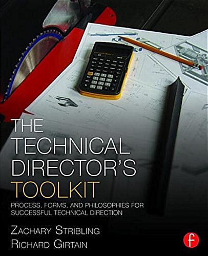 The Technical Directors Toolkit : Process, Forms, and Philosophies for Successful Technical Direction (Paperback)