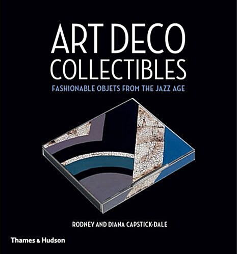 Art Deco Collectibles : Fashionable Objets from the Jazz Age (Hardcover)