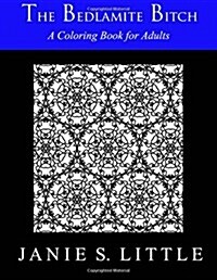 The Bedlamite Bitch (Vol. 1): A Coloring Book for Adults (Paperback)