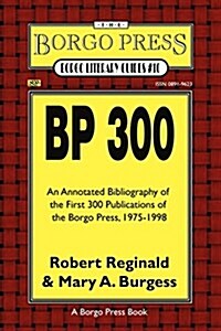 BP 300: An Annotated Bibliography of the Publications of the Borgo Press, 1976-1998 (Paperback)