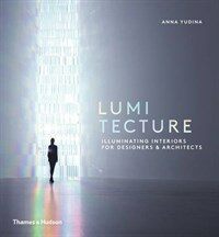 Lumitecture : illuminating interiors for designers ＆ architects