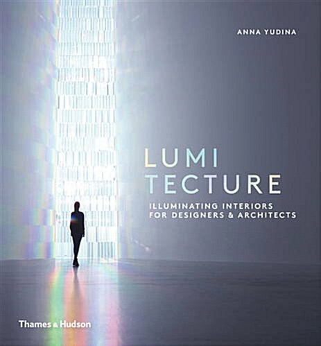Lumitecture : Illuminating Interiors for Designers & Architects (Hardcover)