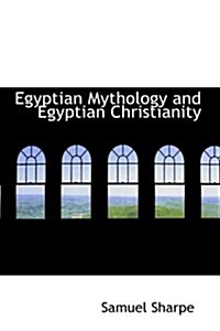Egyptian Mythology and Egyptian Christianity (Hardcover)
