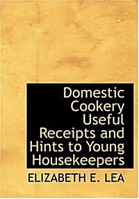 Domestic Cookery Useful Receipts and Hints to Young Housekeepers (Hardcover)