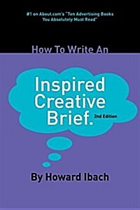 How To Write An Inspired Creative Brief: 2nd edition (Paperback, 2)