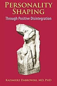 Personality-Shaping Through Positive Disintegration (Paperback)
