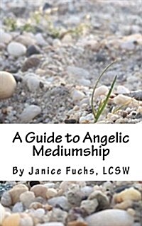 A Guide to Angelic Mediumship (Paperback)