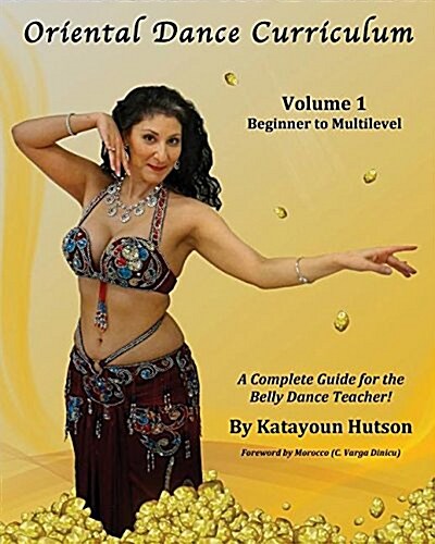 Oriental Dance Curriculum: Volume 1 Beginner to Multilevel, a Complete Guide for the Belly Dance Teacher (Paperback)