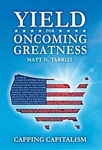 Yield for Oncoming Greatness: Capping Capitalism (Hardcover)