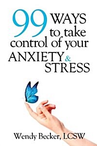 99 Ways to Take Control of Your Anxiety & Stress (Paperback)