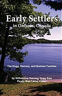 Early Settlers in Ontario, Canada: The Hogg, Ramsay, and Breimer Families (Paperback, 2, Updated)