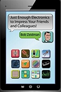 Just Enough Electronics to Impress Your Friends and Colleagues (Paperback)