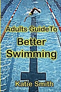 Adults Guide to Better Swimming (Paperback)