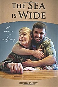 The Sea Is Wide: A Memoir of Caregiving (Paperback)