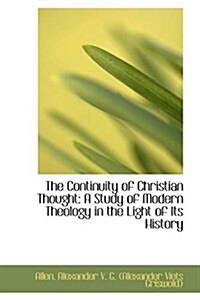 The Continuity of Christian Thought: A Study of Modern Theology in the Light of Its History (Hardcover)